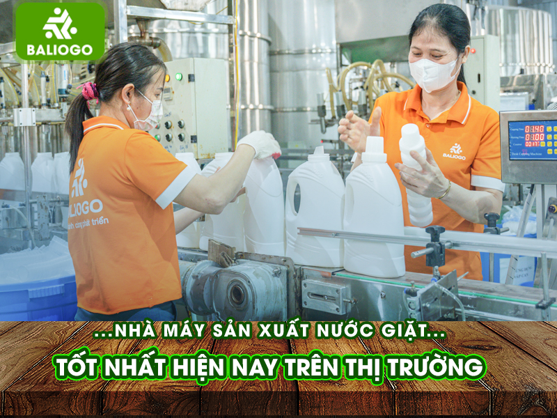 Nhà Máy Sản Xuất Nước Giặt Tốt Nhất Hiện Nay Trên Thị Trường