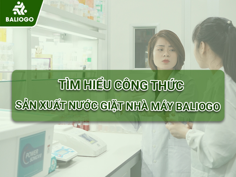 Cùng Tìm Hiểu Công Thức Sản Xuất Nước Giặt Nhà Baliogo