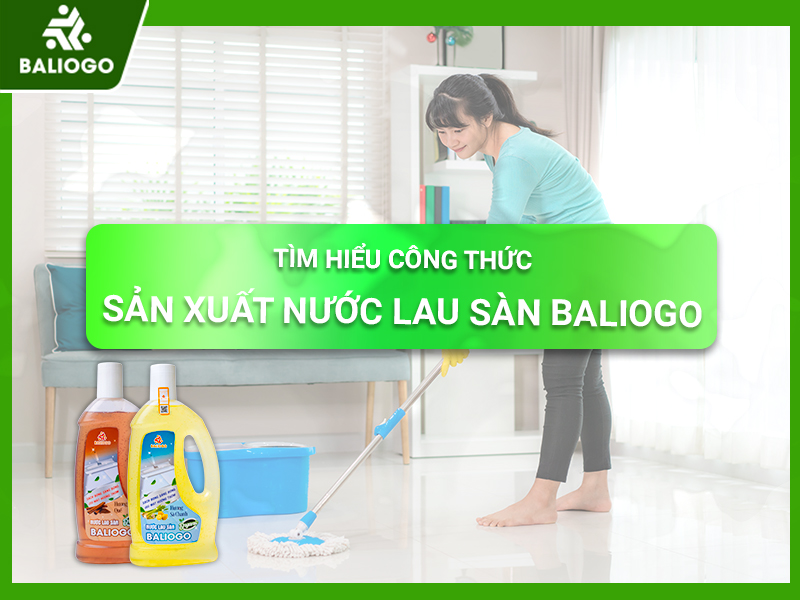 Cùng Tìm Hiểu Công Thức Sản Xuất Nước Lau Sàn Baliogo