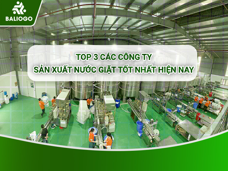 Top 3 Các Công Ty Sản Xuất Nước Giặt Tốt Nhất Hiện Nay