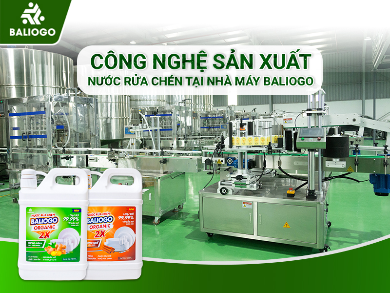 Quy Trình Công Nghệ Sản Xuất Nước Rửa Chén Tại Nhà Máy Baliogo